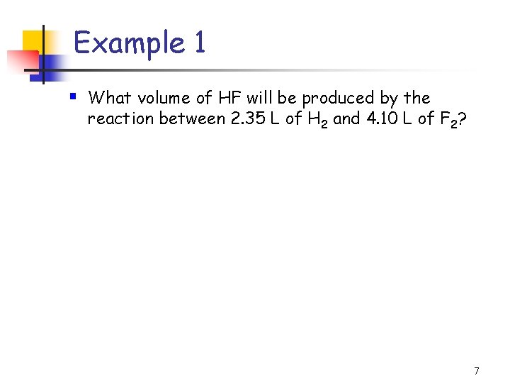 Example 1 § What volume of HF will be produced by the reaction between