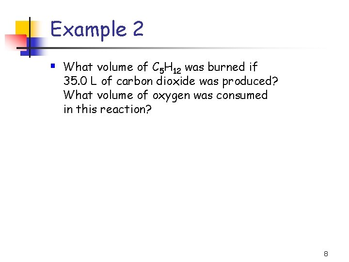 Example 2 § What volume of C 5 H 12 was burned if 35.