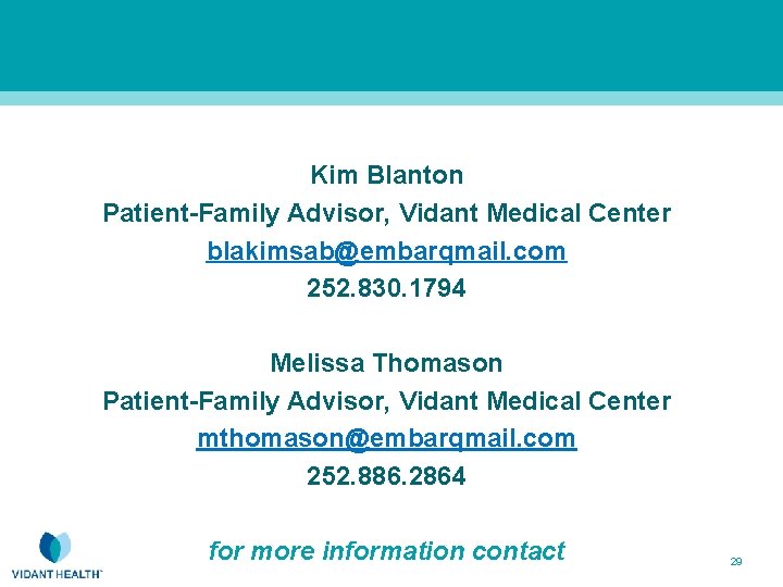 Kim Blanton Patient-Family Advisor, Vidant Medical Center blakimsab@embarqmail. com 252. 830. 1794 Melissa Thomason