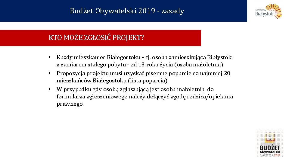 Budżet Obywatelski 2019 - zasady KTO MOŻE ZGŁOSIĆ PROJEKT? • Każdy mieszkaniec Białegostoku –