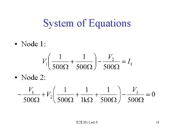 System of Equations • Node 1: • Node 2: ECE 201 Lect-9 18 