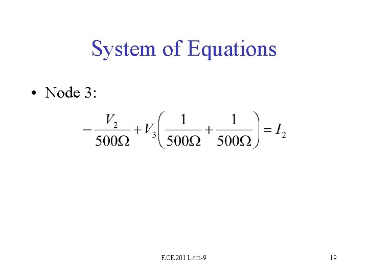 System of Equations • Node 3: ECE 201 Lect-9 19 