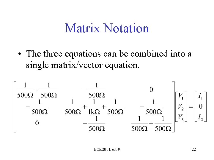 Matrix Notation • The three equations can be combined into a single matrix/vector equation.