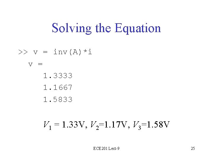 Solving the Equation >> v = inv(A)*i v = 1. 3333 1. 1667 1.
