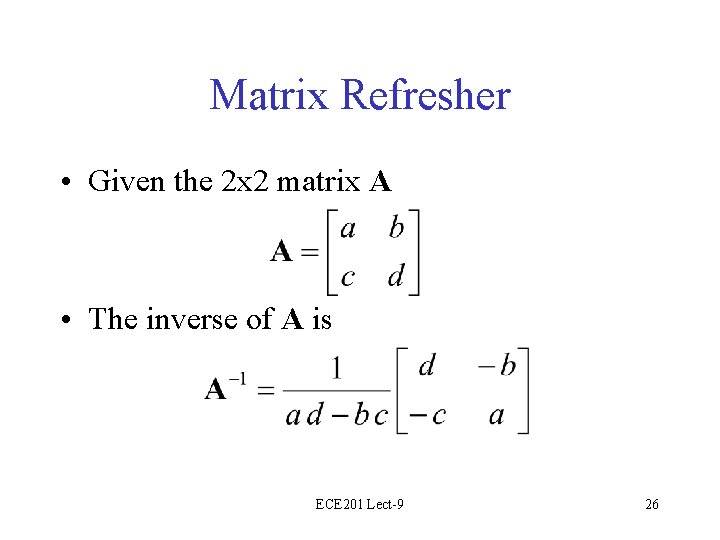 Matrix Refresher • Given the 2 x 2 matrix A • The inverse of