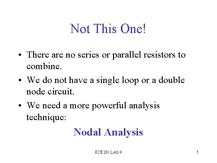 Not This One! • There are no series or parallel resistors to combine. •