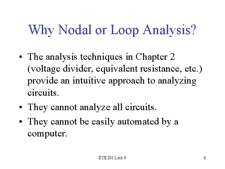 Why Nodal or Loop Analysis? • The analysis techniques in Chapter 2 (voltage divider,