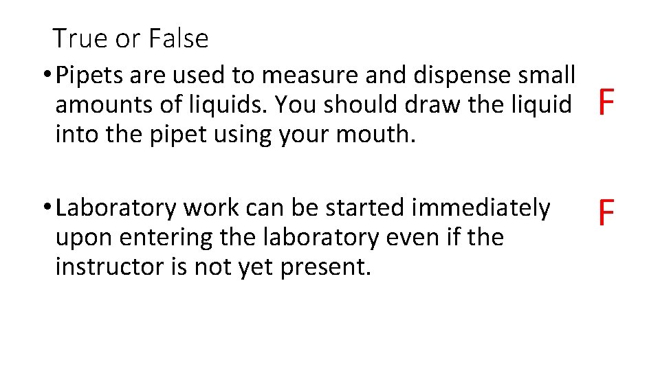 True or False • Pipets are used to measure and dispense small amounts of