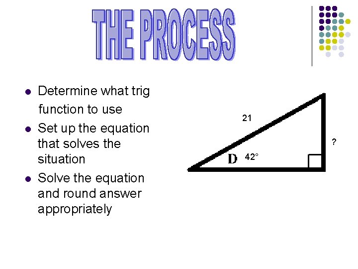 Determine what trig function to use l Set up the equation that solves the