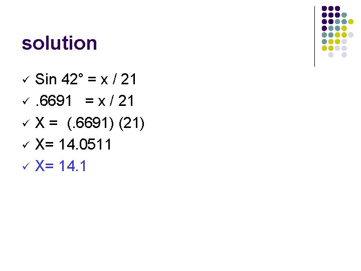 solution ü ü ü Sin 42° = x / 21. 6691 = x / solution ü ü ü Sin 42° = x / 21. 6691 = x /