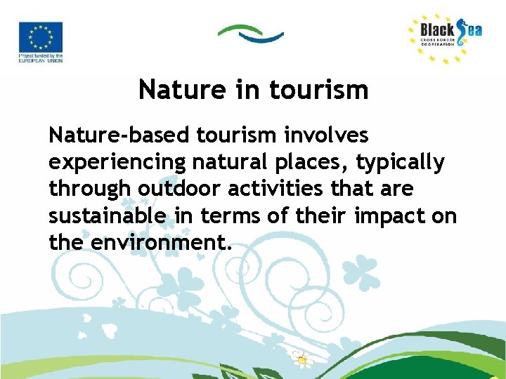 Nature in tourism Nature-based tourism involves experiencing natural places, typically through outdoor activities that