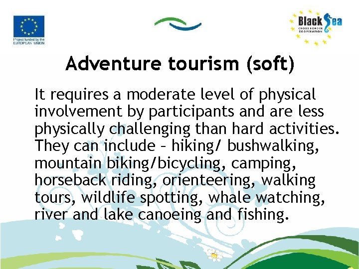 Adventure tourism (soft) It requires a moderate level of physical involvement by participants and