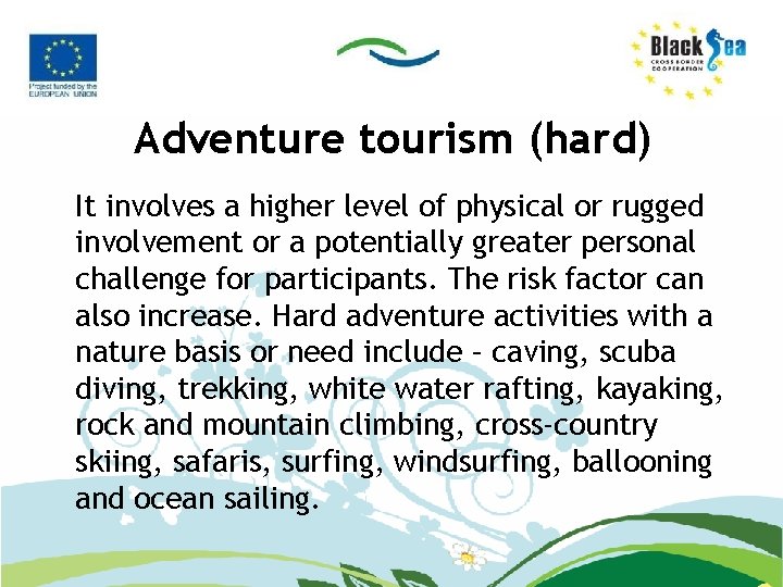 Adventure tourism (hard) It involves a higher level of physical or rugged involvement or