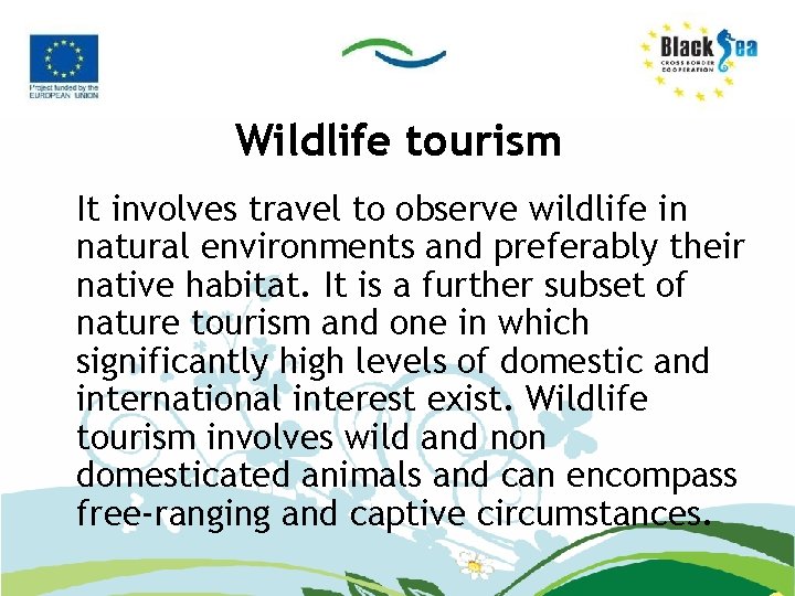 Wildlife tourism It involves travel to observe wildlife in natural environments and preferably their