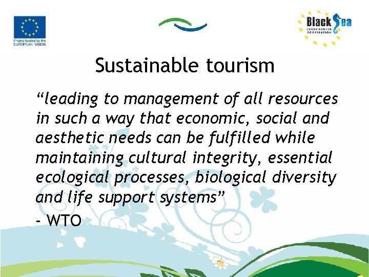 Sustainable tourism “leading to management of all resources in such a way that economic,