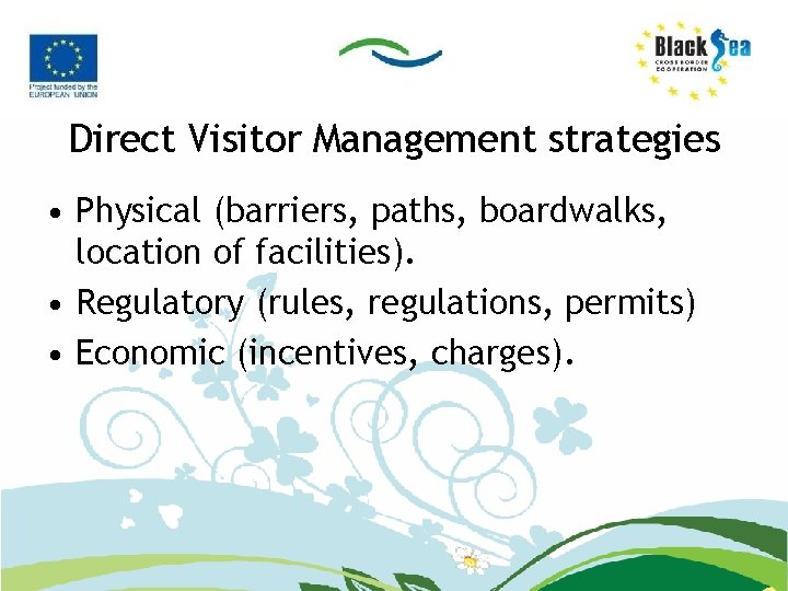 Direct Visitor Management strategies • Physical (barriers, paths, boardwalks, location of facilities). • Regulatory