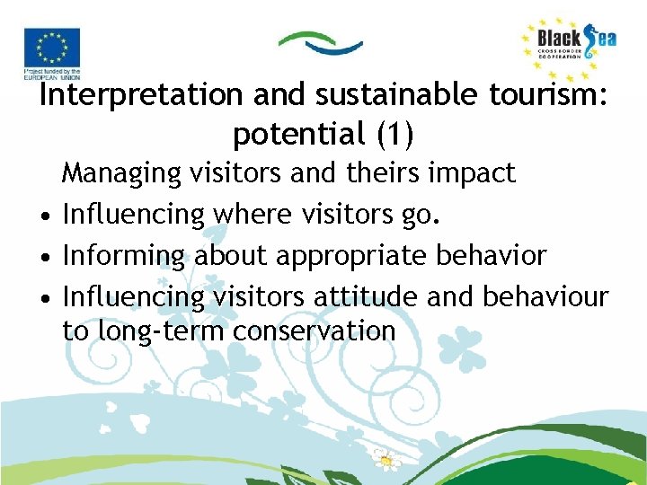Interpretation and sustainable tourism: potential (1) Managing visitors and theirs impact • Influencing where