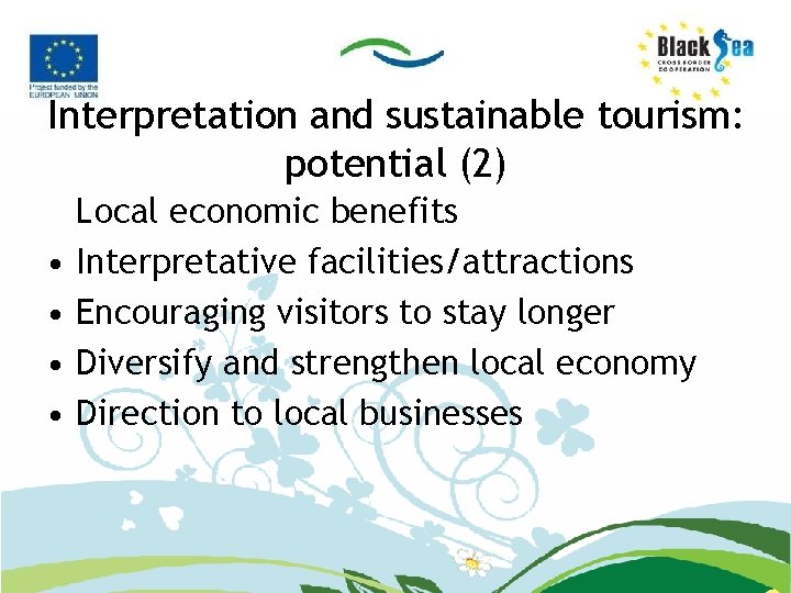 Interpretation and sustainable tourism: potential (2) • • Local economic benefits Interpretative facilities/attractions Encouraging