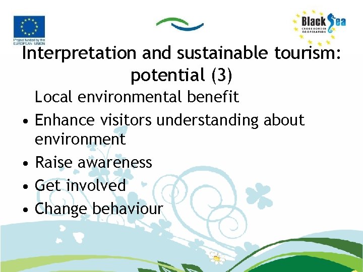Interpretation and sustainable tourism: potential (3) • • Local environmental benefit Enhance visitors understanding