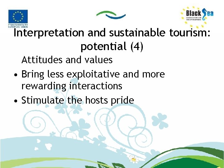 Interpretation and sustainable tourism: potential (4) Attitudes and values • Bring less exploitative and