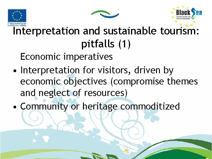 Interpretation and sustainable tourism: pitfalls (1) Economic imperatives • Interpretation for visitors, driven by