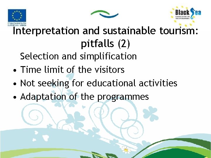 Interpretation and sustainable tourism: pitfalls (2) Selection and simplification • Time limit of the
