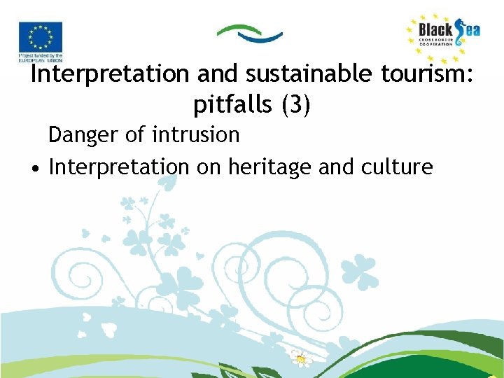 Interpretation and sustainable tourism: pitfalls (3) Danger of intrusion • Interpretation on heritage and
