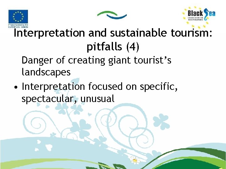 Interpretation and sustainable tourism: pitfalls (4) Danger of creating giant tourist’s landscapes • Interpretation
