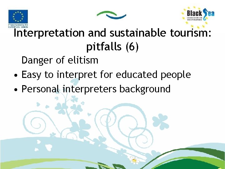 Interpretation and sustainable tourism: pitfalls (6) Danger of elitism • Easy to interpret for