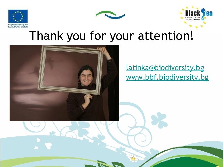 Thank you for your attention! latinka@biodiversity. bg www. bbf. biodiversity. bg 