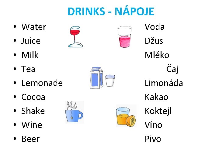 DRINKS - NÁPOJE • • • Water Juice Milk Tea Lemonade Cocoa Shake Wine