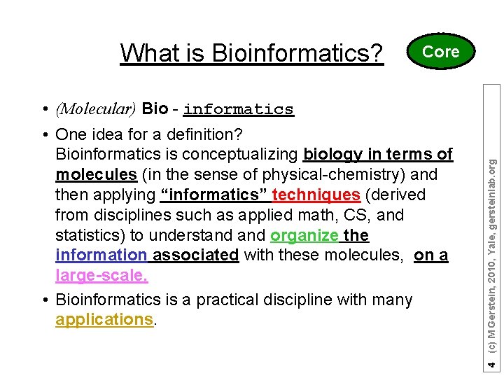 Core • (Molecular) Bio - informatics • One idea for a definition? Bioinformatics is