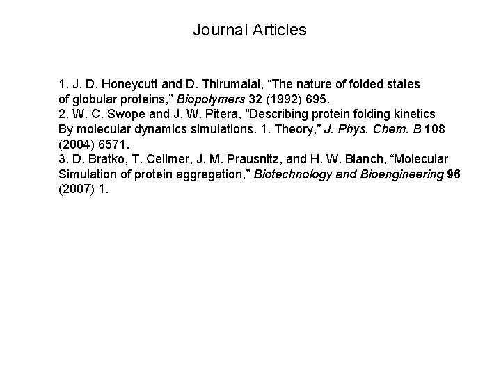 Journal Articles 1. J. D. Honeycutt and D. Thirumalai, “The nature of folded states