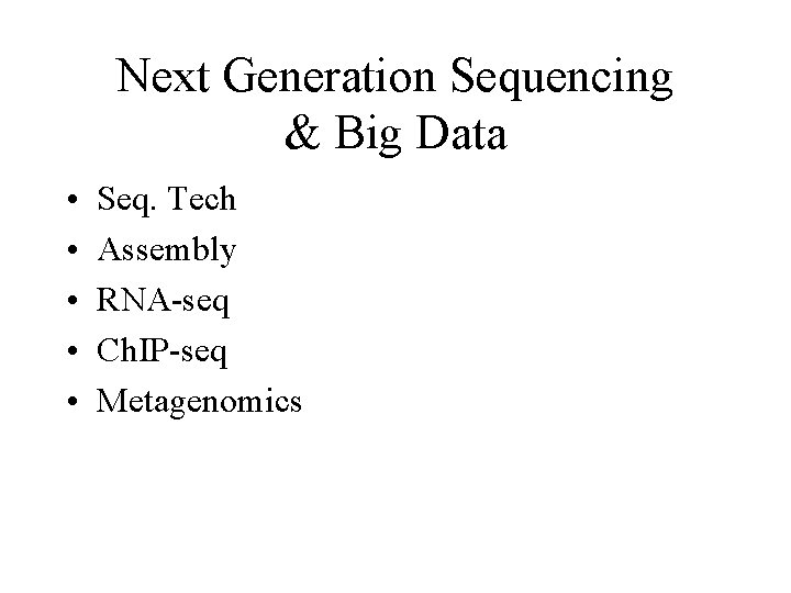 Next Generation Sequencing & Big Data • • • Seq. Tech Assembly RNA-seq Ch.