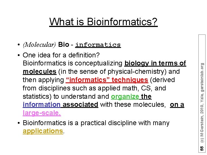  • (Molecular) Bio - informatics • One idea for a definition? Bioinformatics is