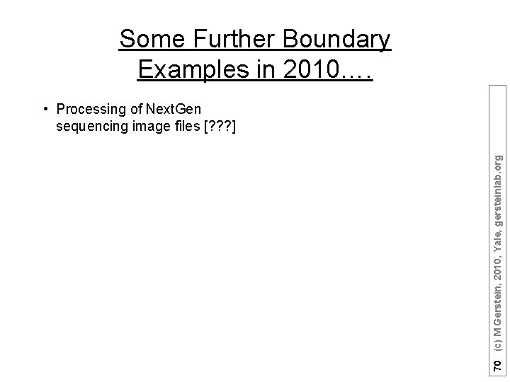 Some Further Boundary Examples in 2010…. 70 (c) M Gerstein, 2010, Yale, gersteinlab. org