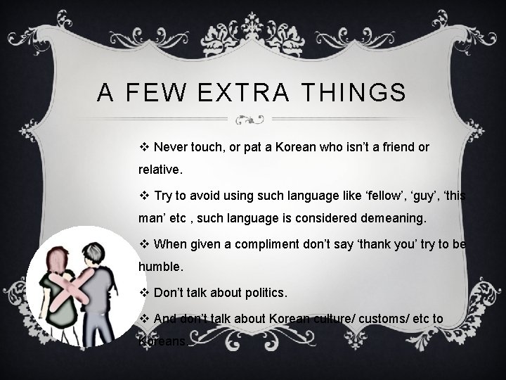 A FEW EXTRA THINGS v Never touch, or pat a Korean who isn’t a