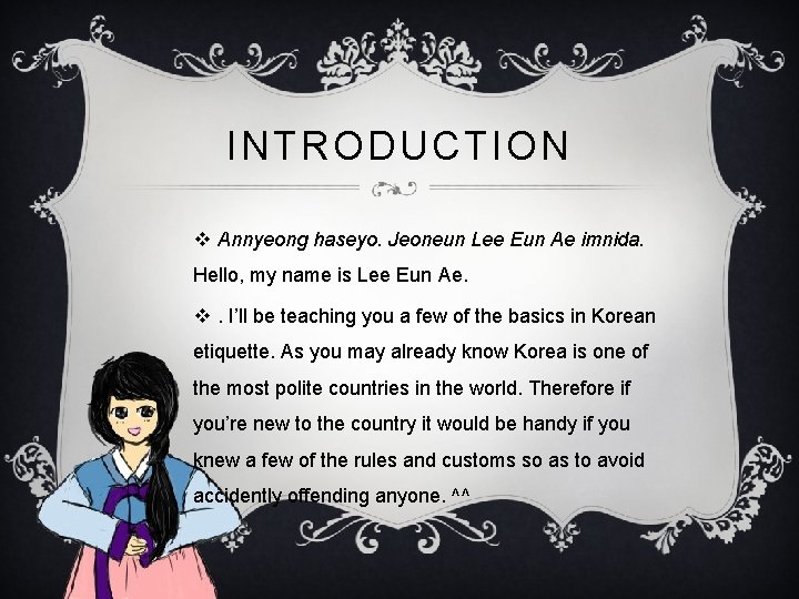 INTRODUCTION v Annyeong haseyo. Jeoneun Lee Eun Ae imnida. Hello, my name is Lee