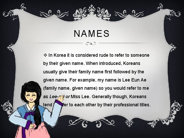 NAMES v In Korea it is considered rude to refer to someone by their NAMES v In Korea it is considered rude to refer to someone by their
