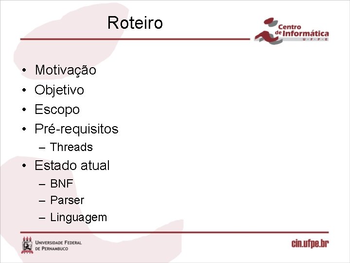 Roteiro • • Motivação Objetivo Escopo Pré-requisitos – Threads • Estado atual – BNF