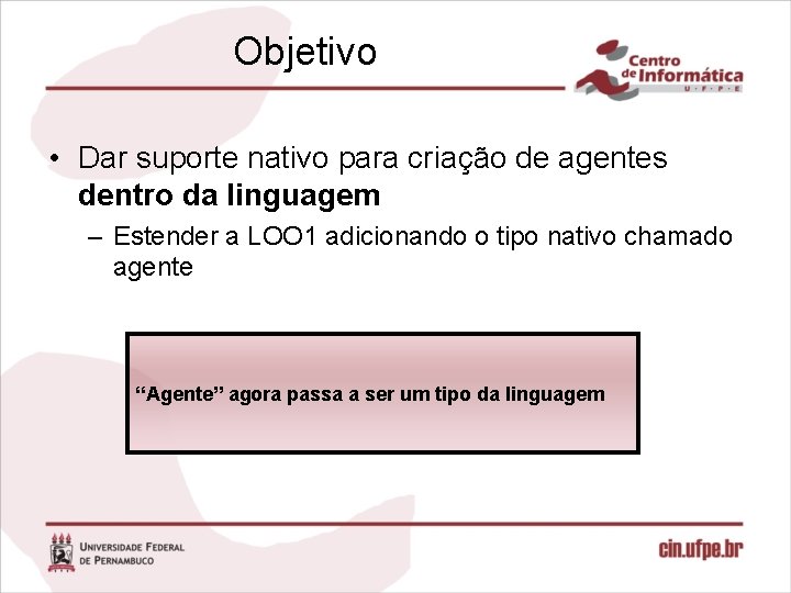 Objetivo • Dar suporte nativo para criação de agentes dentro da linguagem – Estender