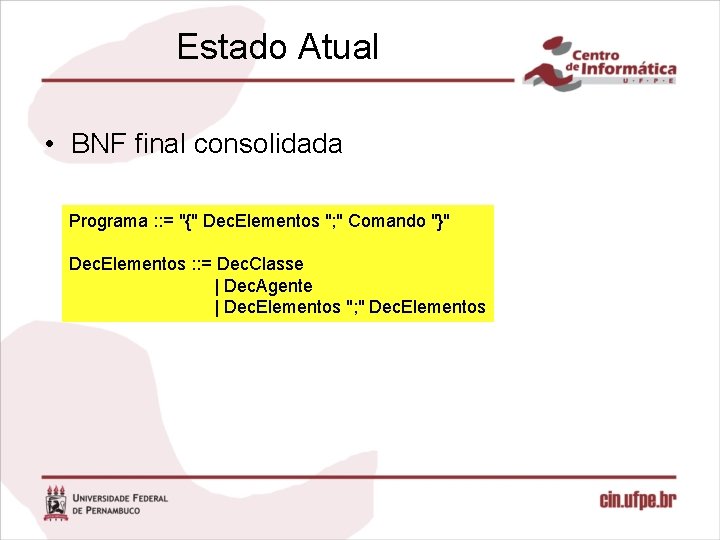Estado Atual • BNF final consolidada Programa : : = "{" Dec. Elementos ";