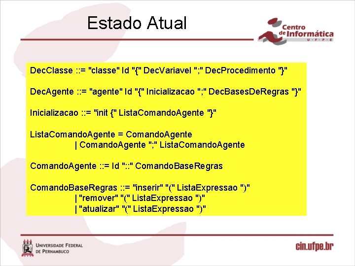 Estado Atual Dec. Classe : : = "classe" Id "{" Dec. Variavel "; "