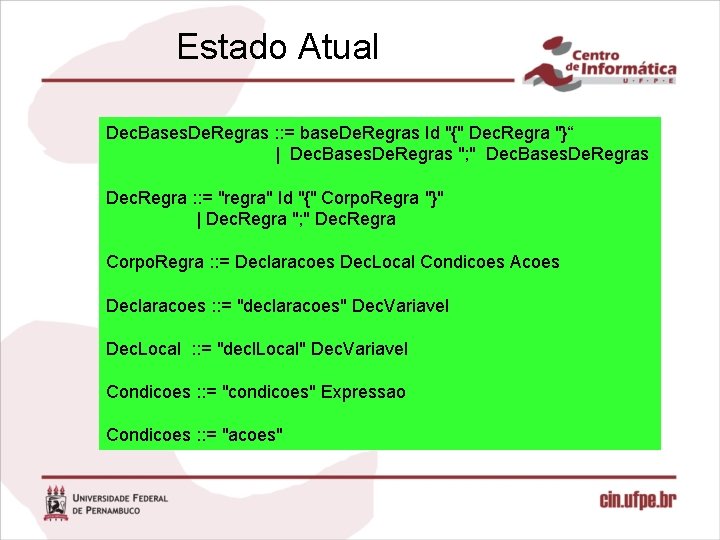 Estado Atual Dec. Bases. De. Regras : : = base. De. Regras Id "{"