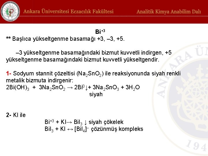 Bi+3 ** Başlıca yükseltgenme basamağı +3, – 3, +5. – 3 yükseltgenme basamağındaki bizmut