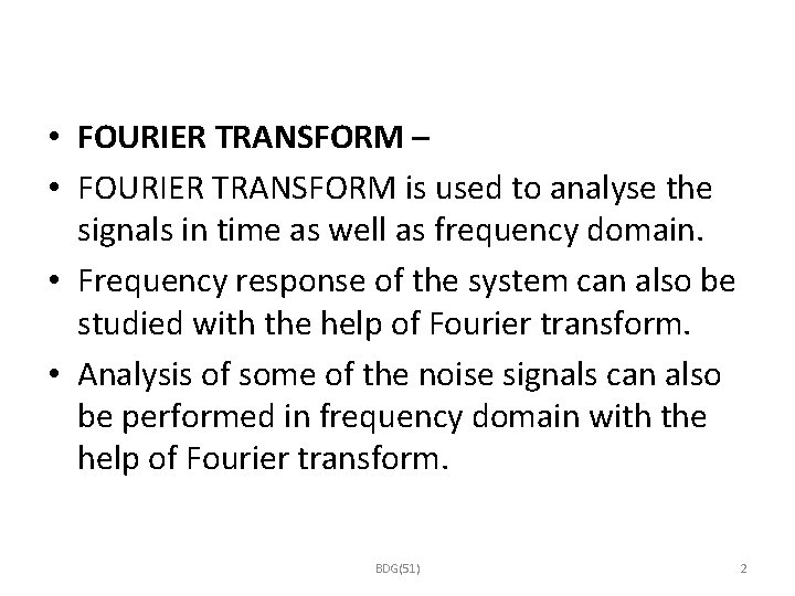  • FOURIER TRANSFORM – • FOURIER TRANSFORM is used to analyse the signals