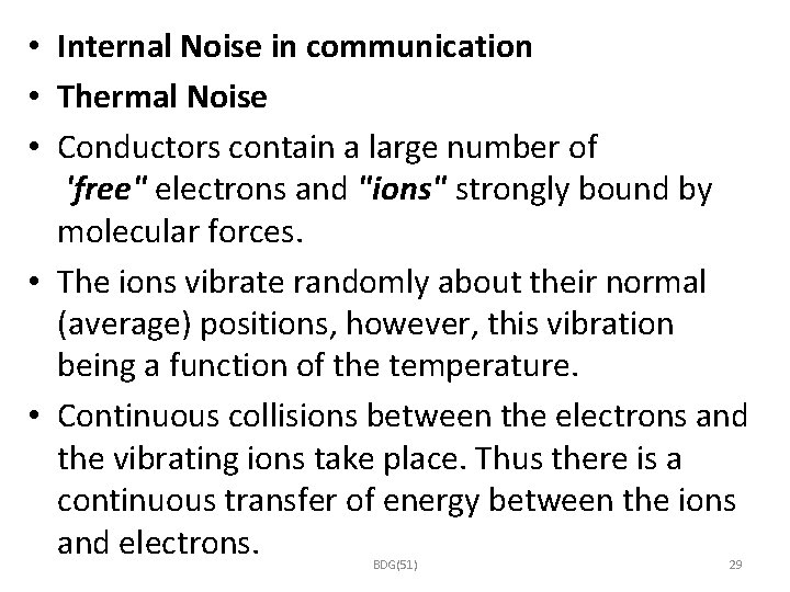  • Internal Noise in communication • Thermal Noise • Conductors contain a large