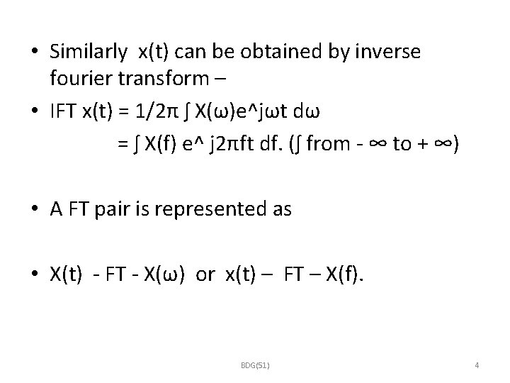  • Similarly x(t) can be obtained by inverse fourier transform – • IFT