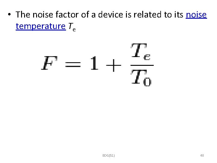  • The noise factor of a device is related to its noise temperature
