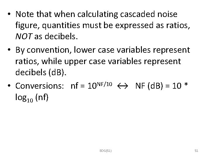  • Note that when calculating cascaded noise figure, quantities must be expressed as